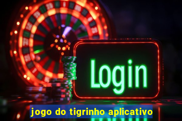 jogo do tigrinho aplicativo